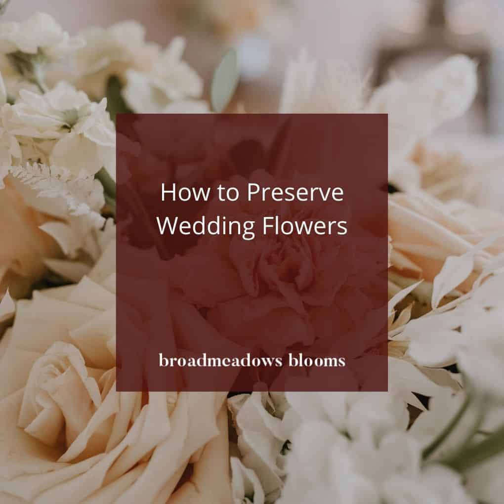 how to preserve wedding flowers